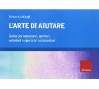 Libri Robert Carkhuff - L'Arte Di Aiutare (Corso Base)
