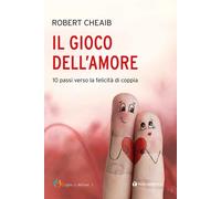 Libri Robert Cheaib - Il Gioco Dell'amore. 10 Passi Verso La Felicita Di Coppia