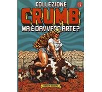 Collezione Crumb. Vol. 7: Ma è Davvero Arte? - - 2024