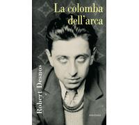 Libri Robert Desnos - La Colomba Dell'arca. Poesie 1922-1945. Testo Francese A F