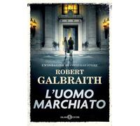 Libri Robert Galbraith - L' Uomo Marchiato. Un'indagine Di Cormoran Strike