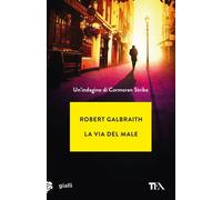 Libri Robert Galbraith - La Via Del Male. Un'indagine Di Cormoran Strike