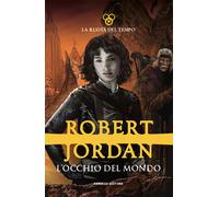 Libri Robert Jordan - L' Occhio Del Mondo. La Ruota Del Tempo #01