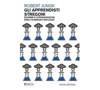 Libri Robert Jungk - Gli Apprendisti Stregoni. Dilemmi E Contraddizioni Degli Sc