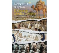Libri Robert Kaplan - Il Grande Medio Oriente. Viaggio Al Centro Della Storia Tr