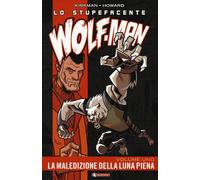 Lo stupefacente Wolf-Man. Vol. 1: La maledizione della luna piena