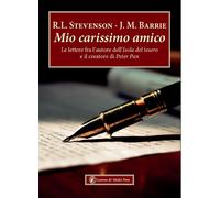 Libri Robert Louis Stevenson / James Matthew Barrie - Mio Carissimo Amico. Le Le