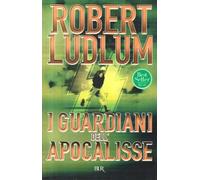 Libri Robert Ludlum - I Guardiani Dell'apocalisse