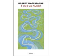 Libri Robert Macfarlane - E' Vivo Un Fiume?