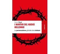 Libri Robert Royal - I Martiri Del Nuovo Millennio. La Persecuzione Globale Dei