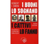 Libri Robert Simon - I Buoni Lo Sognano I Cattivi Lo Fanno. Psicopatici Stuprato