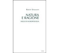 Libri Robert Spaemann - Natura E Ragione. Saggi Di Antropologia