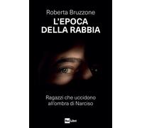 Libri Roberta Bruzzone - L' Epoca Della Rabbia. Ragazzi Che Uccidono All'ombra D