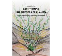Libri Roberta Cini - Arte Terapia. Una Finestra Per L'anima