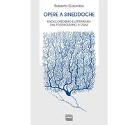 Libri Roberta Colombo - Opere A Sineddoche. Enciclopedismo E Letteratura Dal Pos