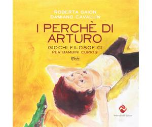 Libri Roberta Gaion / Damiano Cavallin - I Perche Di Arturo. Giochi Filosofici P