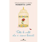 Libri Roberta Lippi - Tutte Le Volte Che Ci Siamo Lasciati
