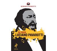 Libri Roberta Pedrotti - Se Fossi Luciano Pavarotti