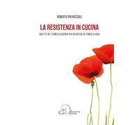 Libri Roberta Pieraccioli - La Resistenza In Cucina. Ricette Del Tempo Di Guerra