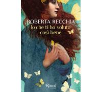 Libri Roberta Recchia - Io Che Ti Ho Voluto Cosi Bene