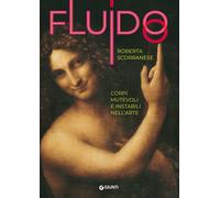 Libri Roberta Scorranese - Fluido. Corpi Mutevoli E Instabili Nell'arte