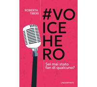 Libri Roberta Tiberi - #Voicehero. Sei Mai Stato Fan Di Qualcuno?