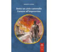 Libri Roberto Alessio - Sotto Un Cielo Cammello L'amore All'improvviso