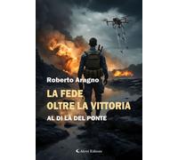 Libri Roberto Aragno - La Fede Oltre La Vittoria. Al Di La Del Ponte