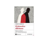 IL DETECTIVE DIFETTOSO - BARBOLINI ROBERTO - BIBLIOTHEKA EDIZIONI