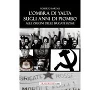 Libri Roberto Bartali - L'ombra Di Yalta Sugli Anni Di Piombo. Alle Origini Dell