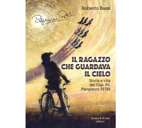 Libri Roberto Bassi - Il Ragazzo Che Guardava Il Cielo. Storia E Vita Del Cap. P