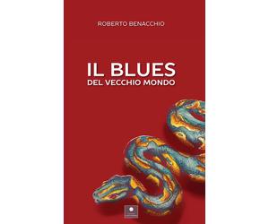 Libri Roberto Benacchio - Il blues del vecchio mondo - 2023