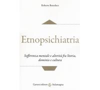 Etnopsichiatria. Sofferenza mentale e alterità fra storia, dominio e cultura