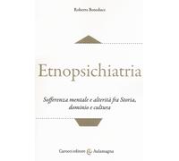 Libri Roberto Beneduce - Etnopsichiatria. Sofferenza Mentale E Alterita Fra Stor