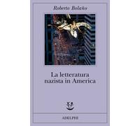 Letteratura Nazista In America - Roberto Bolaño - 2013