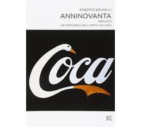 Anninovanta 1990-2015. Un percorso nell'arte italiana - Brunelli Roberto
