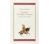 Libri Roberto Brunelli - Scarlatto Vermiglio Porpora. Storie Di Casa Gonzaga