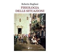 Libri Roberto Bugliani - Fisiologia Delle Situazioni