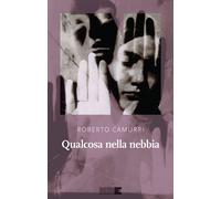 Libri Roberto Camurri - Qualcosa nella nebbia - 2022