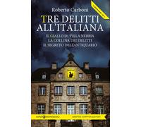 Libri Roberto Carboni - Tre Delitti All'italiana: Il Giallo Di Villa Nebbia-La C