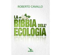 Libri Roberto Cavallo - La Bibbia dell'ecologia - 2018 (Varia)