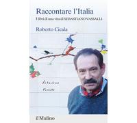 Libri Roberto Cicala - Raccontare L'italia. I Libri Di Una Vita Di Sebastiano Va