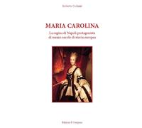 Libri Roberto Codazzi - Maria Carolina. La Regina Di Napoli Protagonista Di Mezz
