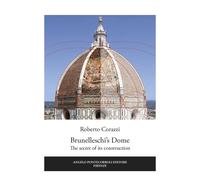 Libri Roberto Corazzi - Brunelleschi's Dome. The Secret Of Its Construction
