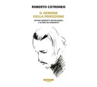 Libri Roberto Cotroneo - Il Demone Della Perfezione. Il Genio Di Arturo Benedett