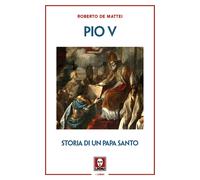 Libri Roberto De Mattei - Pio V. Storia di un papa santo - 2021