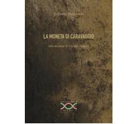 Libri Roberto Demarchi - La Moneta Di Caravaggio