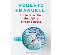 Libri Roberto Emanuelli - Tutta La Verita, Nient'altro Che Una Bugia