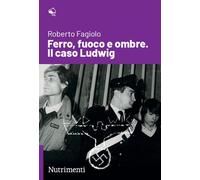 Libri Roberto Fagiolo - Ferro, Fuoco E Ombre. Il Caso Ludwig