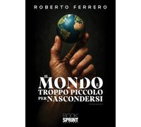Libri Roberto Ferrero - Il Mondo E Troppo Piccolo Per Nascondersi